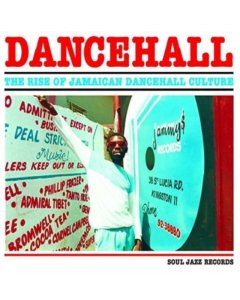 SOUL JAZZ RECORDS PRESENTS - DANCEHALL: RISE OF JAMAICAN DANCEHALL CULTURE