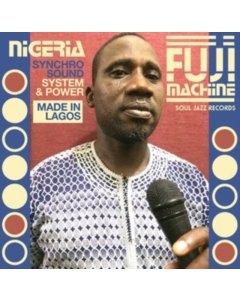 SOUL JAZZ RECORDS PRESENTS NIGERIA FUJI MACHINE - SYNCHRO SOUND SYSTEM & POWER