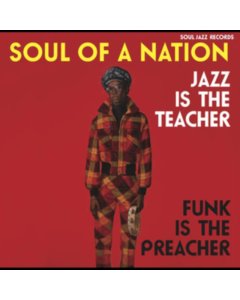 SOUL JAZZ RECORDS PRESENTS - SOUL OF A NATION: JAZZ IS THE TEACHER, FUNK IS THE PREACHER (3LP/DL)