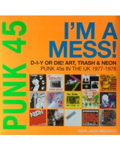 SOUL JAZZ RECORDS PRESENTS - PUNK 45: I'M A MESS! D-I-Y OR DIE! ART, TRASH & NEON (2LP)