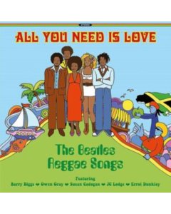 ALL YOU NEED IS LOVE: THE BEATLES REGGAE SONGS - ALL YOU NEED IS LOVE: THE BEATLES REGGAE SONGS