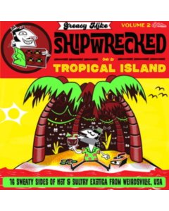 VARIOUS ARTISTS - GREASY MIKE VOLUME 2: SHIPWRECKED ON A TROPICAL ISLAND