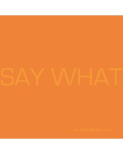 SAY WHAT - SAY WHAT (2LP/ORANGE VINYL)