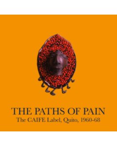 VARIOUS ARTISTS - PATHS OF PAIN, THE CAIFE LABEL, QUITO, 1960-68