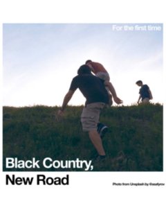 BLACK COUNTRY, NEW ROAD - FOR THE FIRST TIME (140G)