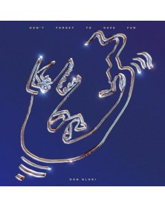 GLORI,DON - DON'T FORGET TO HAVE FUN (BLUE VINYL)