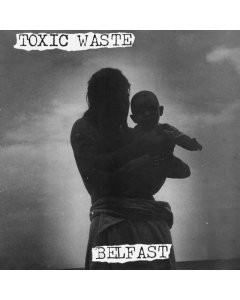 TOXIC WASTE - BELFAST