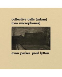 PARKER,EVAN & PAUL LYTTON - COLLECTIVE CALLS (URBAN) (TWO MICROPHONES)