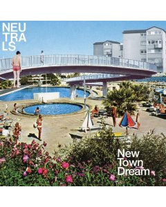 NEUTRALS - NEW TOWN DREAM