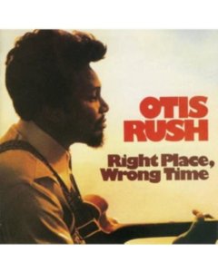 RUSH,OTIS - RIGHT PLACE WRONG TIME