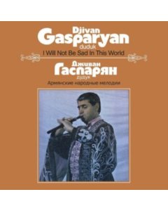 GASPARYAN,DJIVAN - I WILL NOT BE SAD IN THIS WORLD