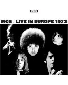 MC5 - LIVE IN EUROPE 1972