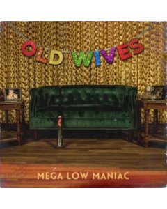 OLD WIVES - MEGA LOW MANIAC