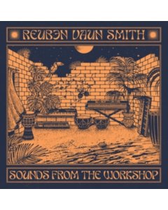 SMITH,REUBEN VAUN - SOUNDS FROM THE WORKSHOP (2LP)