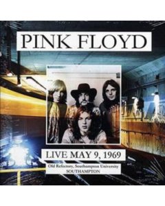 PINK FLOYD - LIVE MAY 9, 1969: OLD REFECTORY, SOUTHAMPTON UNIVERSITY