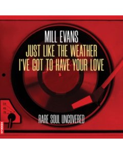 EVANS,MILL - JUST LIKE THE WEATHER / IVE GOT TO HAVE YOUR LOVE