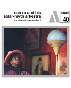 SUN RA & HIS SOLAR-MYTH ARKESTRA - SOLAR-MYTH APPROACH: VOL 1