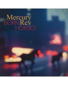 MERCURY REV - BORN HORSES