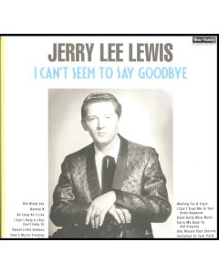 LEWIS,JERRY LEE - I CAN'T SEEM TO SAY GOODBYE