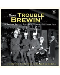 VARIOUS ARTISTS - THERE'S TROUBLE BREWIN: 16 SERIOUS ROCKIN CRACKERS FOR YOUR CHRISTMAS HOP