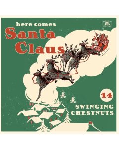 VARIOUS ARTISTS - HERE COMES SANTA CLAUS: 14 SWINGING CHESTNUTS