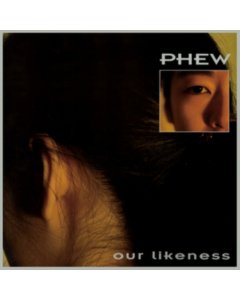 PHEW - OUR LIKENESS (LIMITED/CLEAR VINYL)