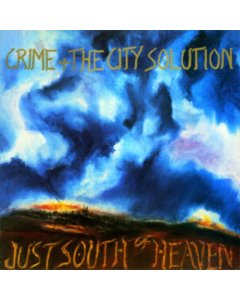 CRIME & THE CITY SOLUTION - JUST SOUTH OF HEAVEN