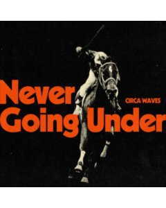 CIRCA WAVES - NEVER GOING UNDER (I)