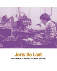 DE LAET,JORIS - EXPERIMENTAL & PARAMETRIC MUSIC 1976-2017