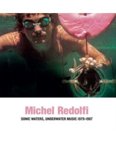 REDOLFI,MICHEL - SONIC WATERS, UNDERWATER MUSIC 1979-1987