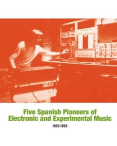 VARIOUS ARTISTS - FIVE SPANISH PIONEERS OF ELECTRONIC & EXPERIMENTAL MUSIC: 1953-1969