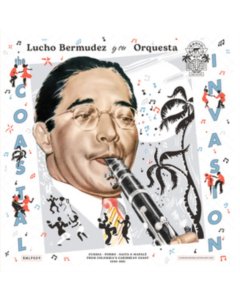 BERMUDEZ,LUCHO Y SU ORQUESTA - COASTAL INVASION: CUMBIA, PORRO, GAITA & MAPALÉ FROM COLOMBIA’S CARIBBEAN COAST (1946-1961)