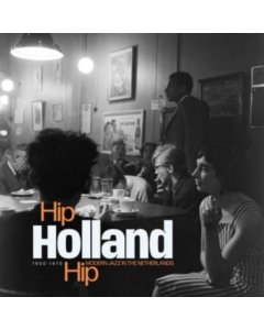 VARIOUS ARTISTS - HIP HOLLAND HIP: MODERN JAZZ IN THE NETHERLANDS 1950-1970