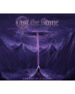 CAST THE STONE - EMPYREAN ATROPHY