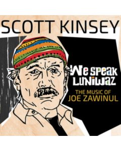 KINSEY,SCOTT - WE SPEAK LUNIWAZ - THE MUSIC OF JOE ZAWINUL