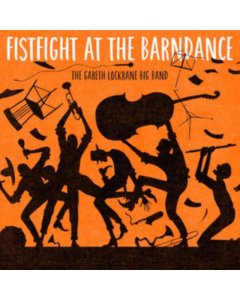 GARETH LOCKRANE BIG BAND - FIST FIGHT AT THE BARN DANCE (2LP)