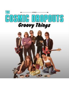 COSMIC DROPOUTS - GROOVY THINGS