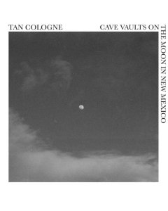 TAN COLOGNE - CAVE VAULTS ON THE MOON IN NEW MEXICO