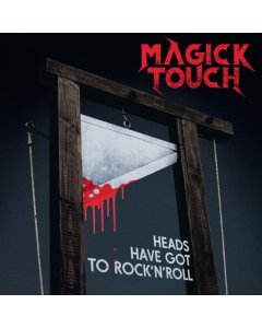 MAGICK TOUCH - HEADS HAVE GOT TO ROCK'N'ROLL