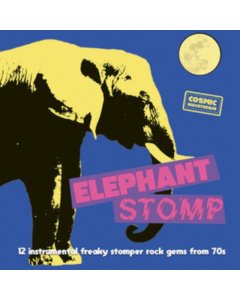 VARIOUS ARTISTS - ELEPHANT STOMP: 12 INSTRUMENTAL FREAKY STOMPER ROCK GEMS FROM 70S