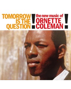 COLEMAN,ORNETTE - TOMORROW IS THE QUESTION!