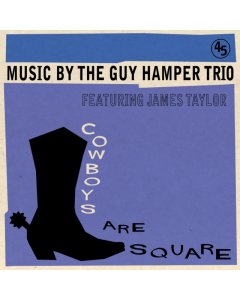 GUY HAMPER TRIO WITH JAMES TAYLOR - COWBOYS ARE SQUARE/IT'S SO HARD TO BE HAPPY