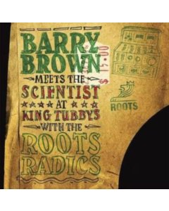 BROWN,BARRY MEETS THE SCIENTIST - AT KING TUBBYS WITH THE ROOTS RADICS