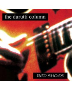 DURUTTI COLUMN - RED SHOES