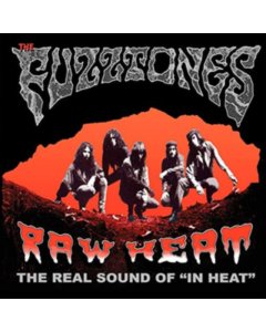 FUZZTONES - RAW HEAT: THE REAL SOUND OF IN HEAT