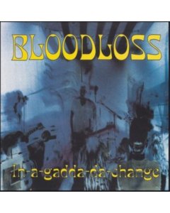 BLOODLOSS - IN-A-GADDA-DA-CHANGE