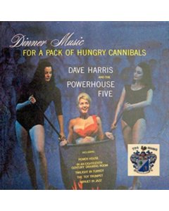 HARRIS,DAVE & THE POWERHOUSE FIVE,DAVE - DINNER MUSIC FOR A PACK OF HUNGRY CANNIBALS