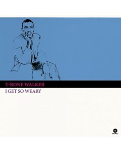 WALKER,T-BONE - I GET SO WEARY (4 BONUS TRACKS/180G)