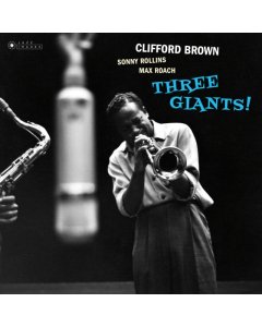 BROWN,CLIFFORD - THREE GIANTS (180G VIRGIN VINYL/GATEFOLD/PHOTOGRAPHS BY WILLIAM CLAXTON)