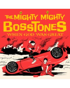 MIGHTY MIGHTY BOSSTONES - WHEN GOD WAS GREAT